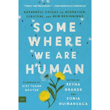 Somewhere We Are Human: Authentic Voices on Migration, Survival, and New Beginnings