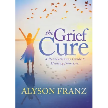 The Grief Cure: A Revolutionary Guide to Healing from Loss