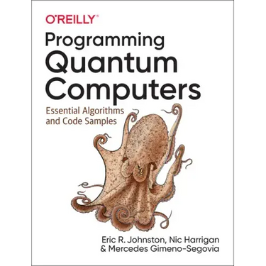 Programming Quantum Computers: Essential Algorithms and Code Samples