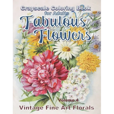 Fabulous Flowers Grayscale Coloring Book for Adults volume 4: 100 page grayscale adult coloring book of fabulous flowers