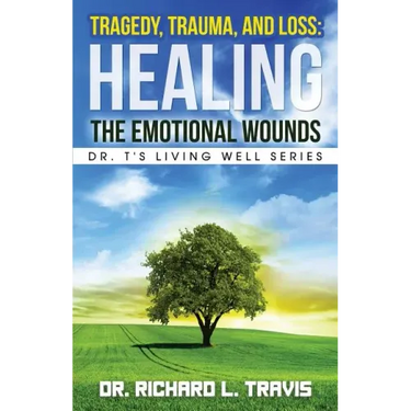 Tragedy, Trauma, and Loss: Healing the Emotional Wounds