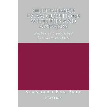 Multi Choice Exam Questions with Tips and Answers: Author of 6 published bar exam essays!!!
