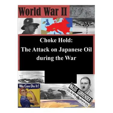 Choke Hold: The Attack on Japanese Oil during the War
