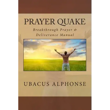 Prayer Quake: Breakthrough Prayer and Deliverance Manual
