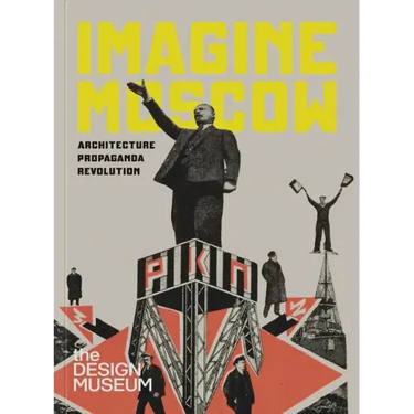 Imagine Moscow: Architecture Propaganda Revolution