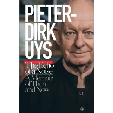 Pieter-Dirk Uys: The Echo of a Noise: A Memoir of Then and Now