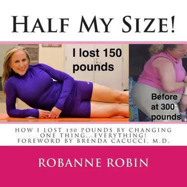 Half My Size!: One woman's road to losing 150 pounds and getting her STRONG on!