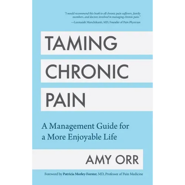 Taming Chronic Pain: A Management Guide for a More Enjoyable Life (Guide to Chronic Pain Management)
