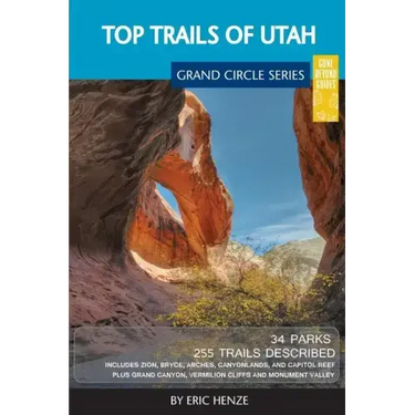 Top Trails of Utah: Includes Zion, Bryce, Capitol Reef, Canyonlands, Arches, Grand Staircase, Coral Pink Sand Dunes, Goblin Valley, and Glen Canyon