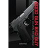 Good Gun Bad Guy: Behind the Lies of the Anti-Gun Radical