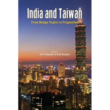 India and Taiwan From Benign Neglect to Pragmatism