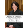 A Story of Courage: Supreme Court Justice Sonia Sotomayor
