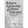 Religion, Scholarship, & Higher Education: Perspectives, Models and Future Prospects. Essays from the Lilly Seminar on Religion and Higher Education