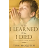 What I Learned When I Died: Life Lessons From Heaven