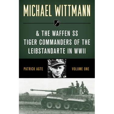Michael Wittmann & the Waffen SS Tiger Commanders of the Leibstandarte in WWII