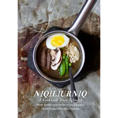 Niqiliurniq: A Cookbook from Igloolik