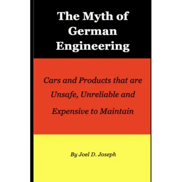 Myth of German Engineering: Cars and Products that are Unsafe, Unreliable and Expensive to Maintain