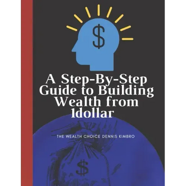 A Step-By-Step Guide to Building Wealth from 1dollar: the wealth choice dennis kimbro: generational wealth beginner's business: black wealth