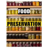 Food Preservation: Everything from Canning & Freezing to Pickling & Other Methods