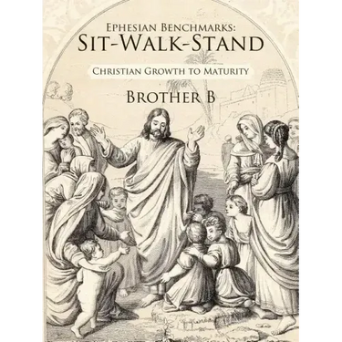 Ephesian Benchmarks: Sit-Walk-Stand: Christian Growth to Maturity