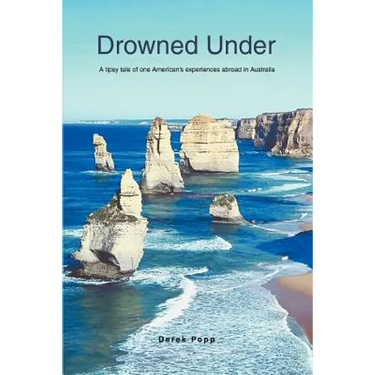 Drowned Under: A tipsy tale of one American's experiences abroad in Australia