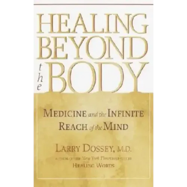 Healing Beyond the Body: Medicine and the Infinite Reach of the Mind