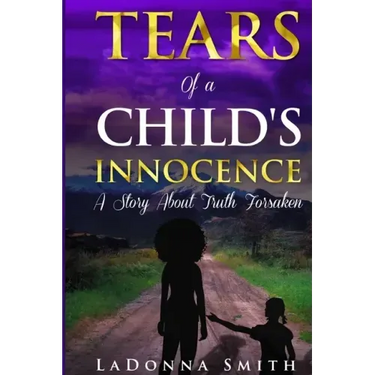 Tears of a Child's Innocence: A Story About Truth Forsaken