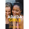 ADHD and Girls: An introductory guide: from symptoms to support
