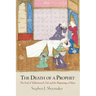 The Death of a Prophet: The End of Muhammad's Life and the Beginnings of Islam
