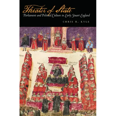 Theater of State: Parliament and Political Culture in Early Stuart England