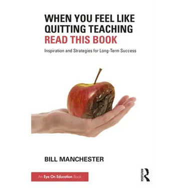 When You Feel Like Quitting Teaching, Read This Book: Inspiration and Strategies for Long-Term Success