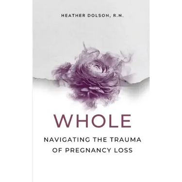 Whole: Navigating the Trauma of Pregnancy Loss