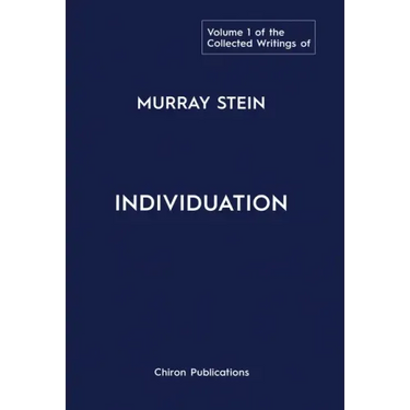 The Collected Writings of Murray Stein: Volume 1: Individuation