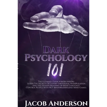 Dark Psychology 101: The Ultimate Guide for Beginners: Learn the Secrets of Covert Emotional Manipulation and the Hidden Meaning of Body Language. Con