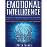 Emotional Intelligence: A Guide to Boosting Your EQ and Improving Social Skills, Self- Awareness, Leadership Skills, Relationships, Charisma,
