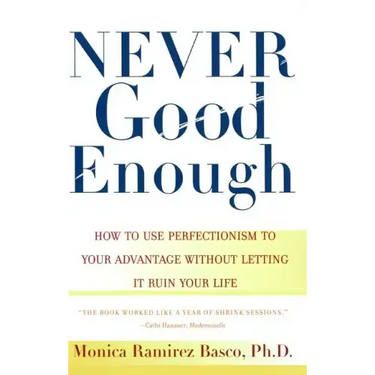 Never Good Enough: How to Use Perfectionism to Your Advantage Without Letting It Ruin Your Life