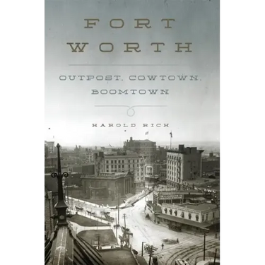 Fort Worth: Outpost, Cowtown, Boomtown