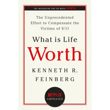 What Is Life Worth?: The Unprecedented Effort to Compensate the Victims of 9/11