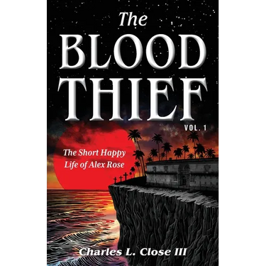The Blood Thief, Vol. 1: The Short Happy Life of Alex Rose