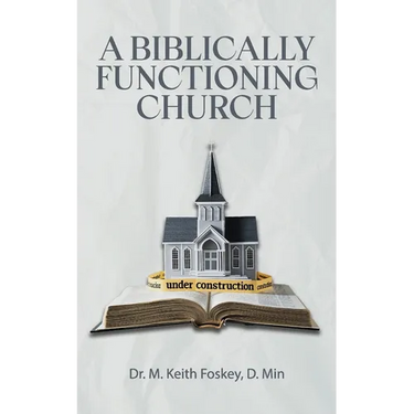 A Biblically Functioning Church: A Practical Guide to Biblical Church Polity