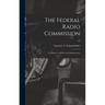 The Federal Radio Commission; Its History, Activities and Organization; 65