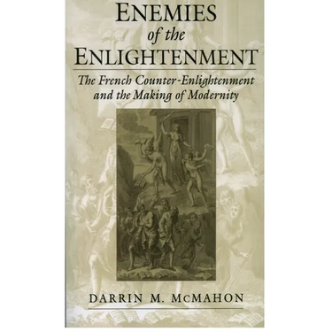 Enemies of the Enlightenment: The French Counter-Enlightenment and the Making of Modernity