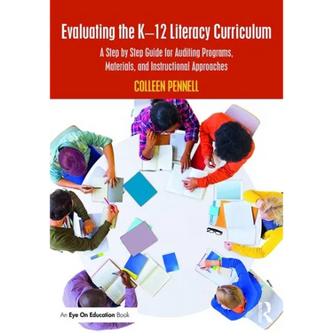 Evaluating the K-12 Literacy Curriculum: A Step by Step Guide for Auditing Programs, Materials, and Instructional Approaches