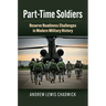 Part-Time Soldiers: Reserve Readiness Challenges in Modern Military History