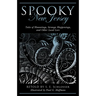 Spooky New Jersey: Tales of Hauntings, Strange Happenings, and Other Local Lore