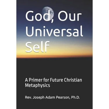 God, Our Universal Self: A Primer for Future Christian Metaphysics