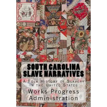 South Carolina Slave Narratives: A Folk History of Slavery in the United States
