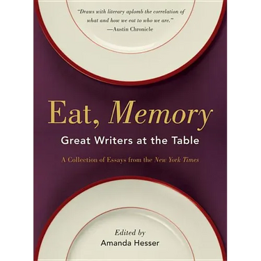 Eat, Memory: Great Writers at the Table, a Collection of Essays from the New York Times