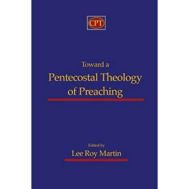 Toward a Pentecostal Theology of Preaching