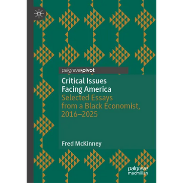 Critical Issues Facing America: Selected Essays from a Black Economist, 2016-2025